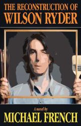 The Reconstruction of Wilson Ryder : A Novel