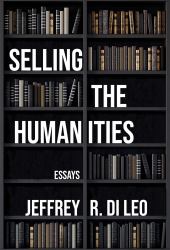 Selling the Humanities : Essays