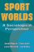 Sport Worlds : A Sociological Perspective Sport Worlds : A Sociological Perspective