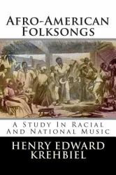Afro-American Folksongs : A Study in Racial and National Music