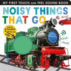 Noisy Things That Go : Includes Six Sounds!