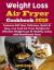 Weight Loss Air Fryer Cookbook 2019 : Features 650 New, Delicious, Quick & Easy, Low Carb Air Fryer Recipes for Effective Weight Loss & Healthy Living with Nutritional Facts