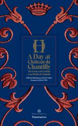 A Day at Château de Chantilly : The Estate and Gardens of the Duke of Aumale