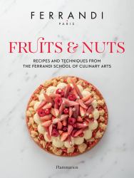 Fruits and Nuts : Recipes and Techniques from the Ferrandi School of Culinary Arts