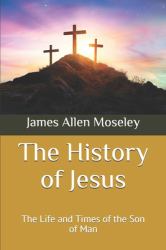The History of Jesus : The Life and Times of the Son of Man