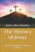 The History of Jesus : The Life and Times of the Son of Man