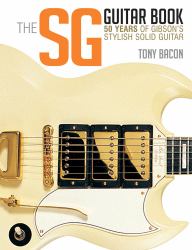 The SG Guitar Book : 50 Years of Gibson's Stylish Solid Guitar