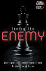 Facing the Enemy : Strategies to Live Victoriously Behind Enemy Lines