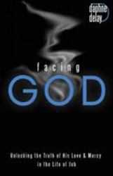 Facing God : Unlocking the Truth of His Love and Mercy Through the Life of Job