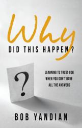 Why Did This Happen? : Learning to Trust God When You Don't Have All the Answers