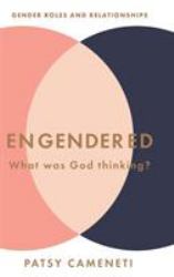 Engendered : What Was God Thinking? Gender Roles & Relationships