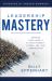 Leadership Mastery : Developing Dynamic Leaders and Organizations