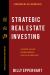 Strategic Real Estate Investing : Creating Passive Income Through Real Estate Mastery