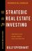 Strategic Real Estate Investing : Creating Passive Income Through Real Estate Mastery