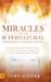 Miracles and the Supernatural Throughout Church History : Remarkable Manifestations of the Holy Spirit from the First Century until Today
