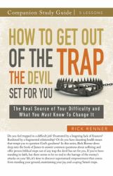 How to Get Out of the Trap the Devil Set for You Study Guide : The Real Source of Your Difficulty and What You Must Know to Change It