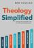 Theology Simplified : The 8 Foundational Truths of Your Glorious Redemption