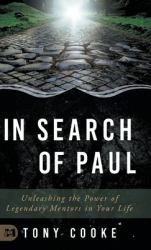 In Search of Paul : Unleashing the Power of Legendary Mentors in Your Life