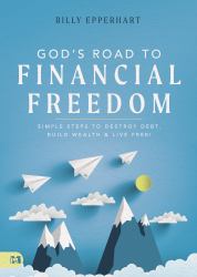 God's Road to Financial Freedom : Simple Steps to Destroy Debt, Build Wealth, and Live Free!