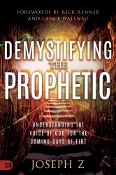 Demystifying the Prophetic : The Voice of God for the Coming Days of Fire