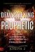 Demystifying the Prophetic : The Voice of God for the Coming Days of Fire