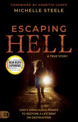 Escaping Hell : A True Story of God's Miraculous Power to Restore a Life Bent on Destruction
