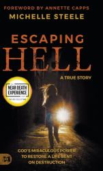 Escaping Hell : A True Story of God's Miraculous Power to Restore a Life Bent on Destruction