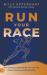 Run Your Race : How to Pursue God's Will for Your Life with Peace, Patience, and Productivity