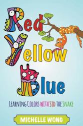 Red, Yellow, Blue : Learning Colors with Sid the Snake