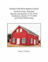 Harford (Old Brick Baptist) Church, Harford County, Maryland, Records and Members (1742-1974), Tombstones, Burials (1775-2009) and Family Relationships