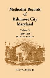 Methodist Records of Baltimore City, Maryland : Volume 3, 1840-1850 (East City Station)