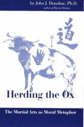 Herding the Ox : The Martial Arts As Moral Metaphor