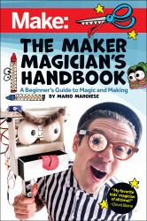 The Maker Magician's Handbook : A Beginner's Guide to Magic and Making