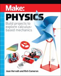 Make: Physics : Build Projects to Explore Calculus-Based Mechanics