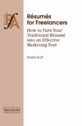 Résumés for Freelancers : How to Turn Your Traditional Résumé into an Effective Marketing Tool