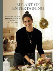 My Art of Entertaining : Recipes and Tips from Miss Maggie's Kitchen