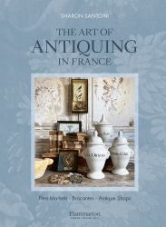 The Art of Antiquing in France : Flea Markets - Brocantes - Antique Shops