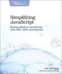 Simplifying JavaScript : Writing Modern JavaScript with ES5, ES6, and Beyond