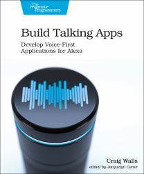 Build Talking Apps for Alexa : Creating Voice-First, Hands-Free User Experiences