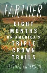 Farther : Eight Months of America's Triple Crown Trails