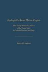 Apologia Pro Beata Maria Virgine : John Henry Newman's Defence of the Virgin Mary in Catholic Doctrine and Piety
