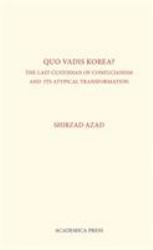 Quo Vadis Korea : The Last Custodian of Confucianism and Its Atypical Transformation