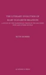 The Literary Evolution of Mary Elizabeth Braddon : A Study of the Darwinian Vision in the Doctor's Wife and Other Novels