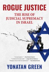Rogue Justice : The Rise of Judicial Supremacy in Israel