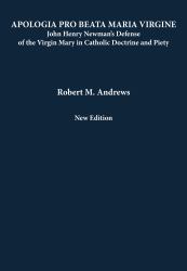Apologia Pro Beata Maria Virgine : John Henry Newman's Defense of the Virgin Mary in Catholic Doctrine and Piety (New Edition)