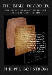 The Bible Decoded : The High-Tech Quest to Unlock the Secrets of the Bible