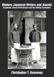 Modern Japanese Writers and Kanshi : Exophonic Literary Performance and the Shifting Sinosphere