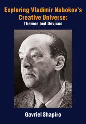 Exploring Vladimir Nabokov's Creative Universe : Themes and Devices
