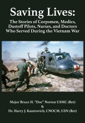 Saving Lives : The Stories of Corpsmen, Medics, Dustoff Pilots, Nurses, and Doctors Who Served During the Vietnam War