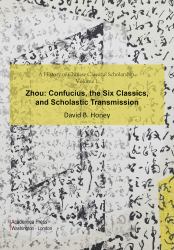 A History of Chinese Classical Scholarship : Zhou: Confucius, the Six Classics, and Scholastic Transmission
